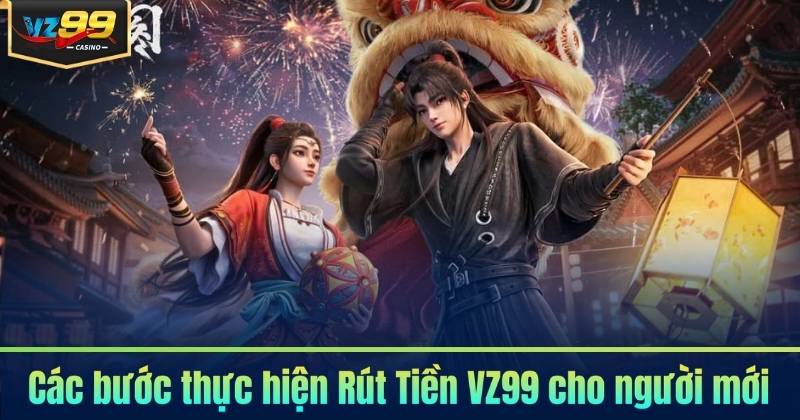 Các bước thực hiện Rút Tiền VZ99 cho người mới