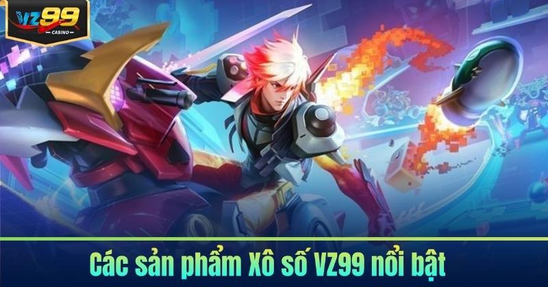 Các sản phẩm Xô số VZ99 nổi bật