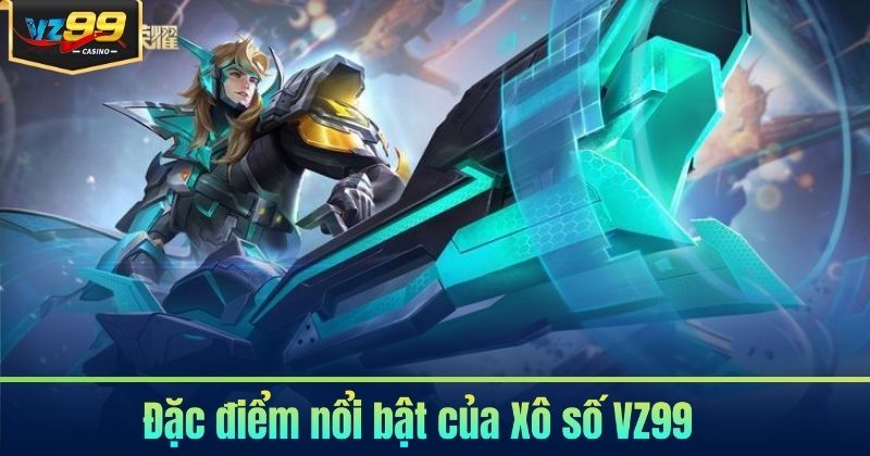 Đặc điểm nổi bật của Xô số VZ99