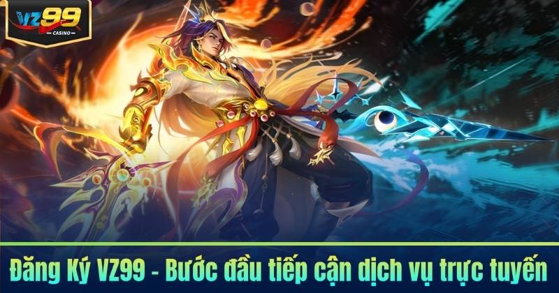 Đăng Ký VZ99 - Trở Thành Hội Viên Và Cùng Giải Trí Bất Tận 5 Đăng Ký VZ99 – Bước đầu tiếp cận dịch vụ trực tuyến