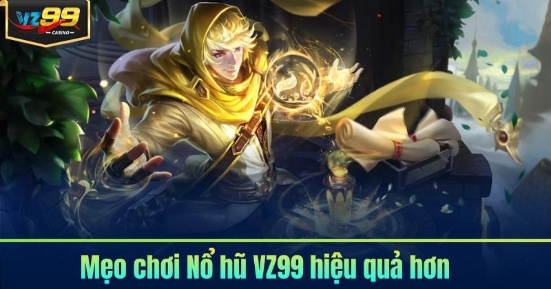 Mẹo chơi Nổ hũ VZ99 hiệu quả hơn