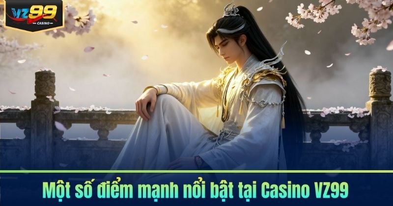 Casino VZ99 - Trải Nghiệm Live Casino Đỉnh Cao 2026 6 Một số điểm mạnh nổi bật tại Casino VZ99