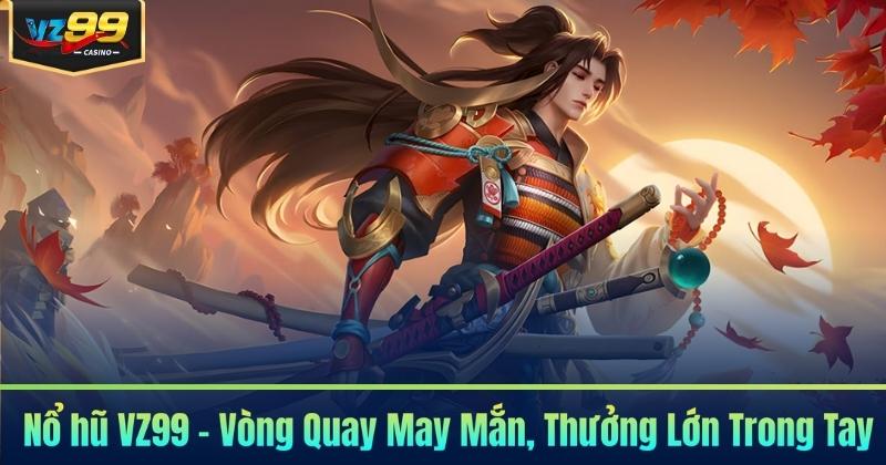 Nổ hũ VZ99 - Vòng Quay May Mắn, Thưởng Lớn Trong Tay 4 Nổ hũ VZ99 - Vòng Quay May Mắn, Thưởng Lớn Trong Tay