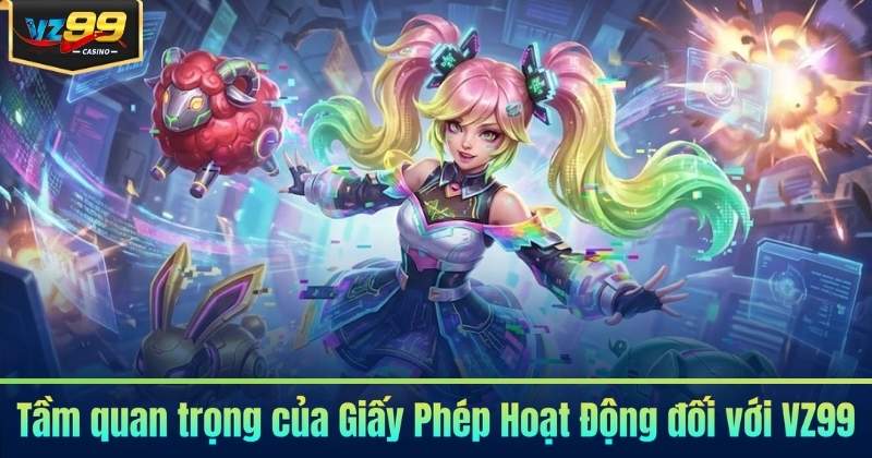 Tầm quan trọng của Giấy Phép Hoạt Động đối với VZ99