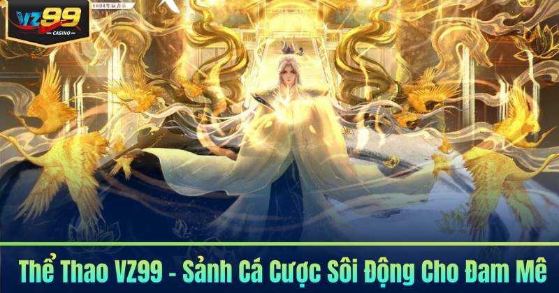 Thể Thao VZ99 - Sảnh Cá Cược Sôi Động Cho Đam Mê 6 Thể Thao VZ99 - Sảnh Cá Cược Sôi Động Cho Đam Mê