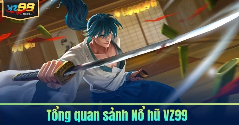 Tổng quan sảnh Nổ hũ VZ99