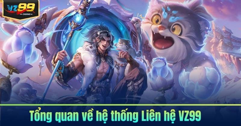 Tổng quan về hệ thống Liên hệ VZ99