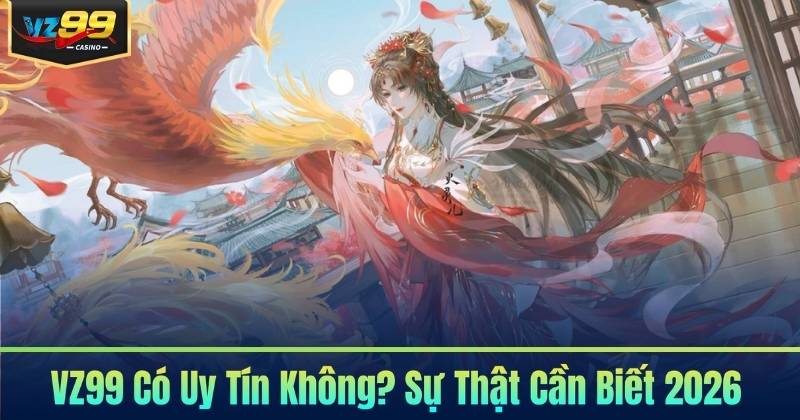 VZ99 Có Uy Tín Không? Sự Thật Cần Biết 2026 5 Tổng quan thương hiệu VZ99 trên thị trường