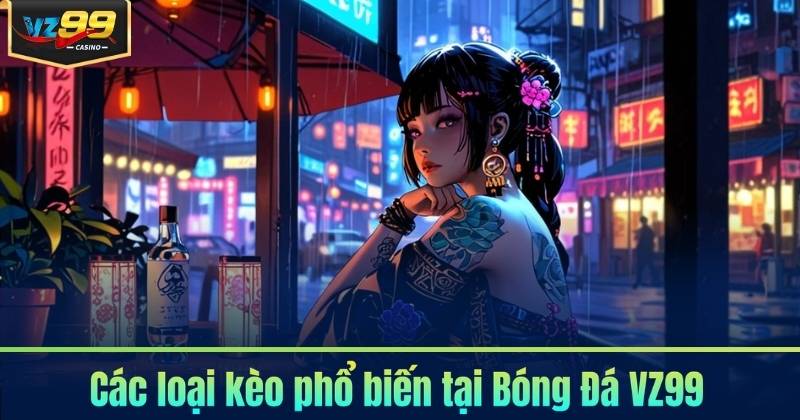 Các loại kèo phổ biến tại Bóng Đá VZ99