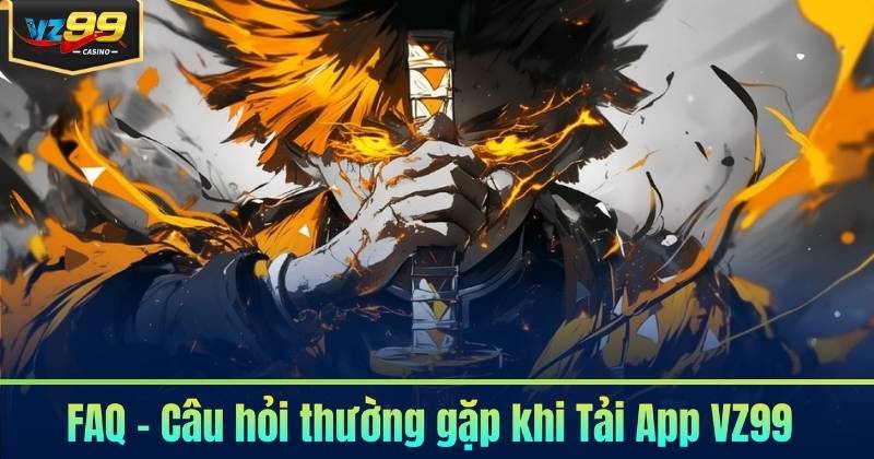 Tải App VZ99 - Tối Ưu Thao Tác Trên Thiết Bị Cá Nhân 7 FAQ – Câu hỏi thường gặp khi Tải App VZ99