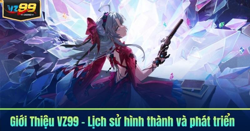 Giới Thiệu VZ99 4 Giới Thiệu VZ99 – Lịch sử hình thành và phát triển