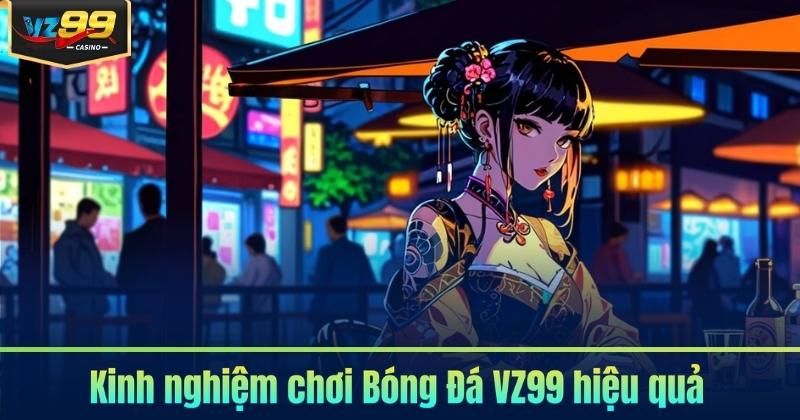 Kinh nghiệm chơi Bóng Đá VZ99 hiệu quả