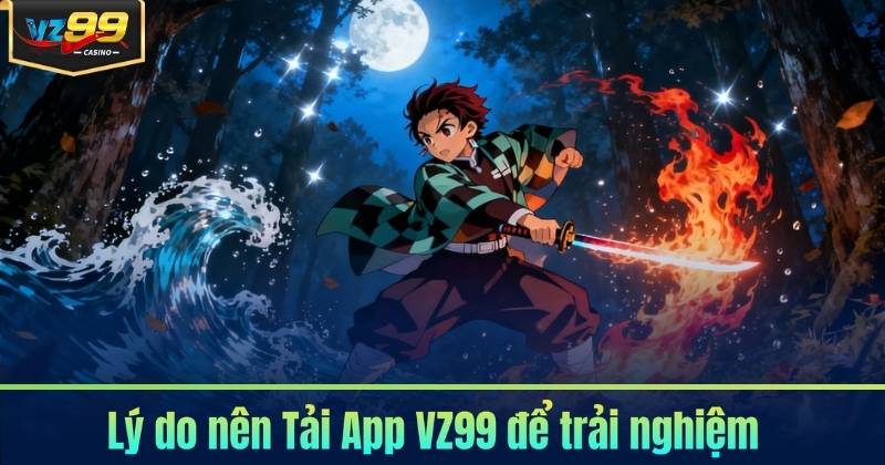 Tải App VZ99 - Tối Ưu Thao Tác Trên Thiết Bị Cá Nhân 5 Lý do nên Tải App VZ99 để trải nghiệm