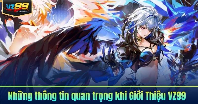 Giới Thiệu VZ99 5 Những thông tin quan trọng khi Giới Thiệu VZ99