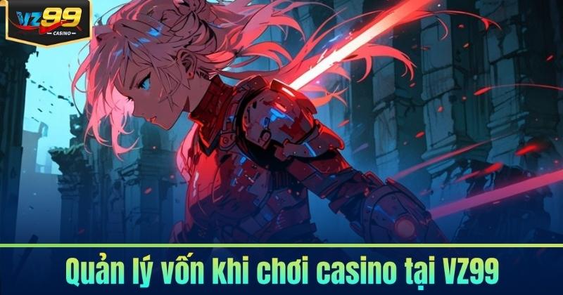 Mẹo Chơi Casino VZ99 - Làm Chủ Bàn Cược Với Chiến Lược 6 Quản lý vốn khi chơi casino tại VZ99