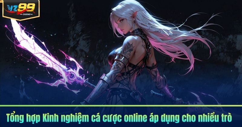 Kinh Nghiệm Cá Cược Online VZ99 - Dễ Dàng 1 Vốn Lời 10 6 Tổng hợp Kinh nghiệm cá cược online áp dụng cho nhiều trò