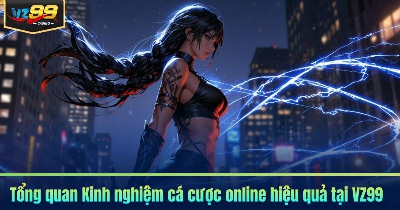 Kinh Nghiệm Cá Cược Online VZ99 - Dễ Dàng 1 Vốn Lời 10 5 Tổng quan Kinh nghiệm cá cược online hiệu quả tại VZ99