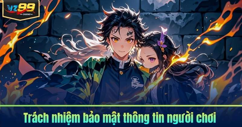 Trách nhiệm bảo mật thông tin người chơi